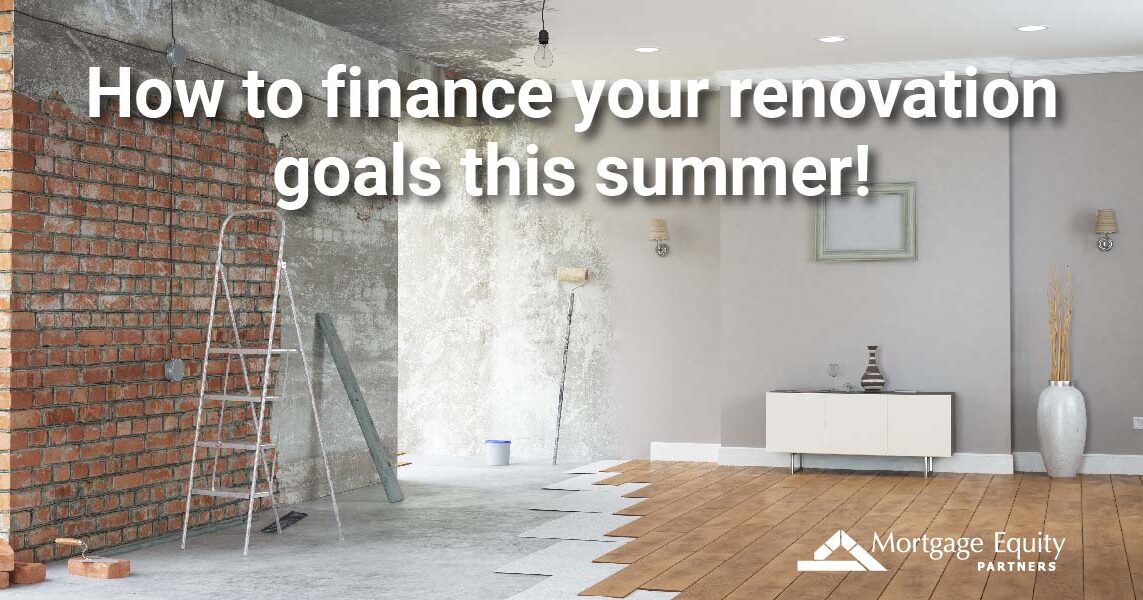 Image showcasing How to finance your home renovation goals this summer | Mortgage Equity ...