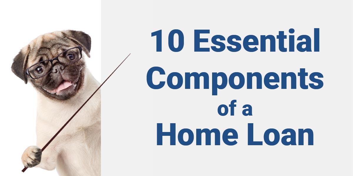 Dog pointing to 10 essential components of a home loan