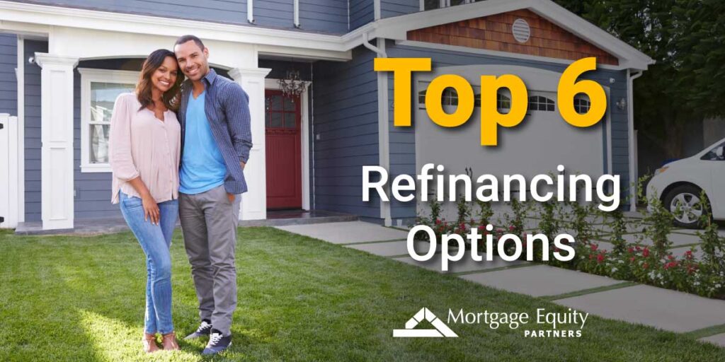 Top 6 options for mortgage refinance Mortgage Equity Partners